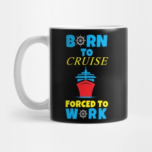 Born To Cruise Forced To Work Mug